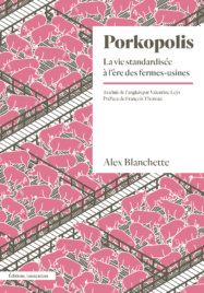 Couverture de l'ouvrage "Porkopolis. La vie standardisée à l’ère des fermes-usines" d'Alex Blanchette