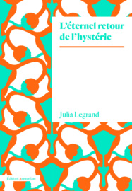 Couverture L'Eternel retour de l'hystéria, de Julia Legrand