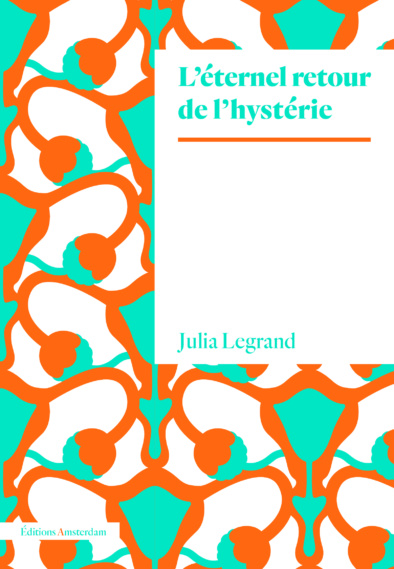 Couverture L'Eternel retour de l'hystéria, de Julia Legrand